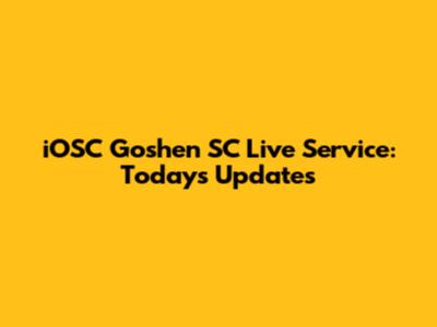 iOSC Goshen SC Live Service: Today's Updates