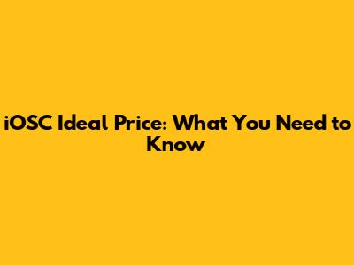 iOSC Ideal Price: What You Need to Know