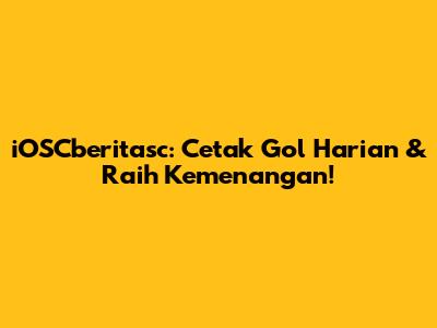 iOSCberitasc: Cetak Gol Harian & Raih Kemenangan!