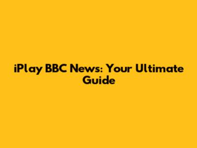 iPlay BBC News: Your Ultimate Guide