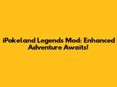 iPokeland Legends Mod: Enhanced Adventure Awaits!