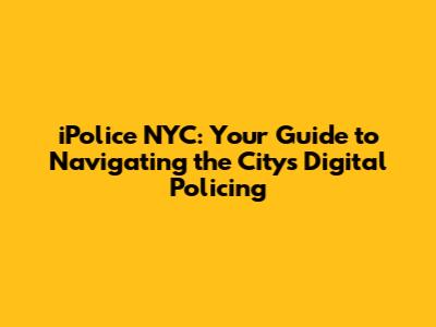 iPolice NYC: Your Guide to Navigating the City's Digital Policing