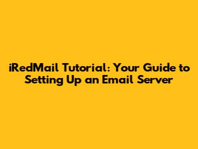 iRedMail Tutorial: Your Guide to Setting Up an Email Server