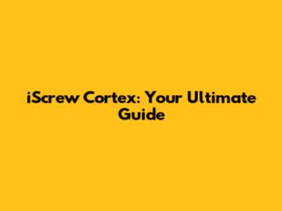 iScrew Cortex: Your Ultimate Guide