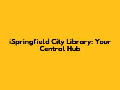 iSpringfield City Library: Your Central Hub
