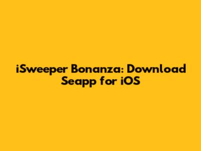 iSweeper Bonanza: Download Seapp for iOS