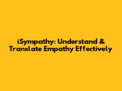 iSympathy: Understand & Translate Empathy Effectively