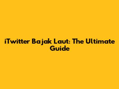 iTwitter Bajak Laut: The Ultimate Guide