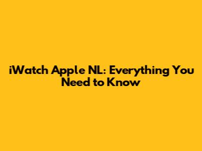 iWatch Apple NL: Everything You Need to Know