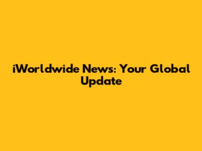 iWorldwide News: Your Global Update