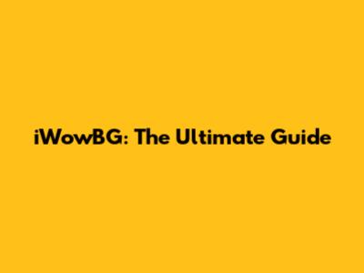 iWowBG: The Ultimate Guide