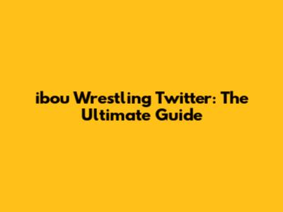 ibou Wrestling Twitter: The Ultimate Guide