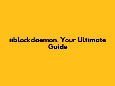 iiblockdaemon: Your Ultimate Guide