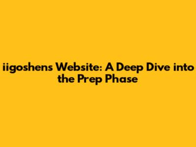 iigoshen's Website: A Deep Dive into the Prep Phase