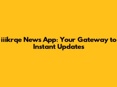 iiikrqe News App: Your Gateway to Instant Updates