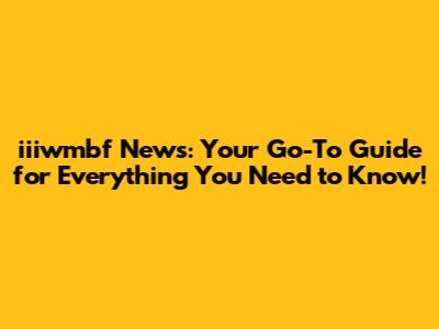 iiiwmbf News: Your Go-To Guide for Everything You Need to Know!