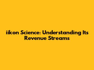iikon Science: Understanding Its Revenue Streams