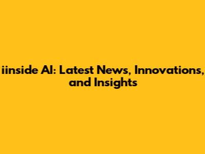 iinside AI: Latest News, Innovations, and Insights