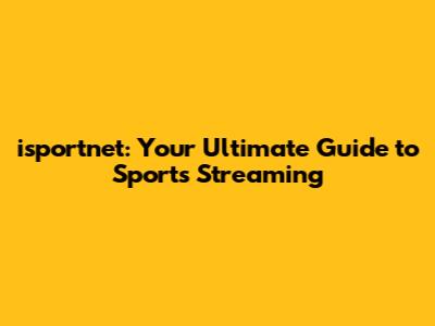 isportnet: Your Ultimate Guide to Sports Streaming