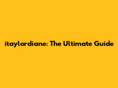 itaylordiane: The Ultimate Guide