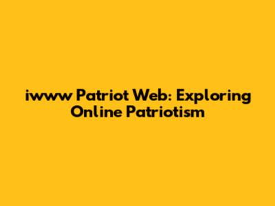 iwww Patriot Web: Exploring Online Patriotism
