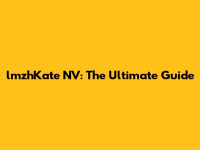 lmzhKate NV: The Ultimate Guide