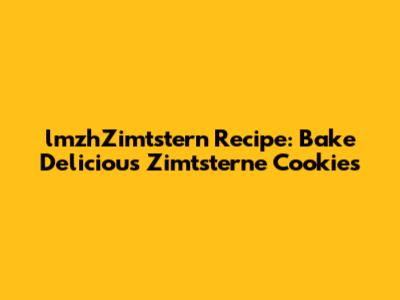 lmzhZimtstern Recipe: Bake Delicious Zimtsterne Cookies