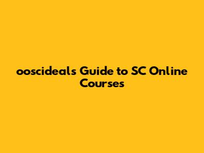 ooscideal's Guide to SC Online Courses