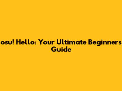 osu! Hello: Your Ultimate Beginner's Guide