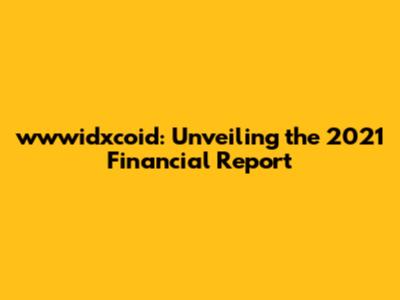 wwwidxcoid: Unveiling the 2021 Financial Report